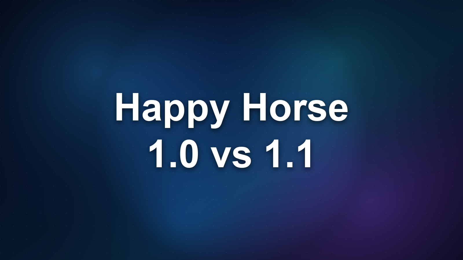 Happy Horse 1.0 vs 1.1: What Changed?