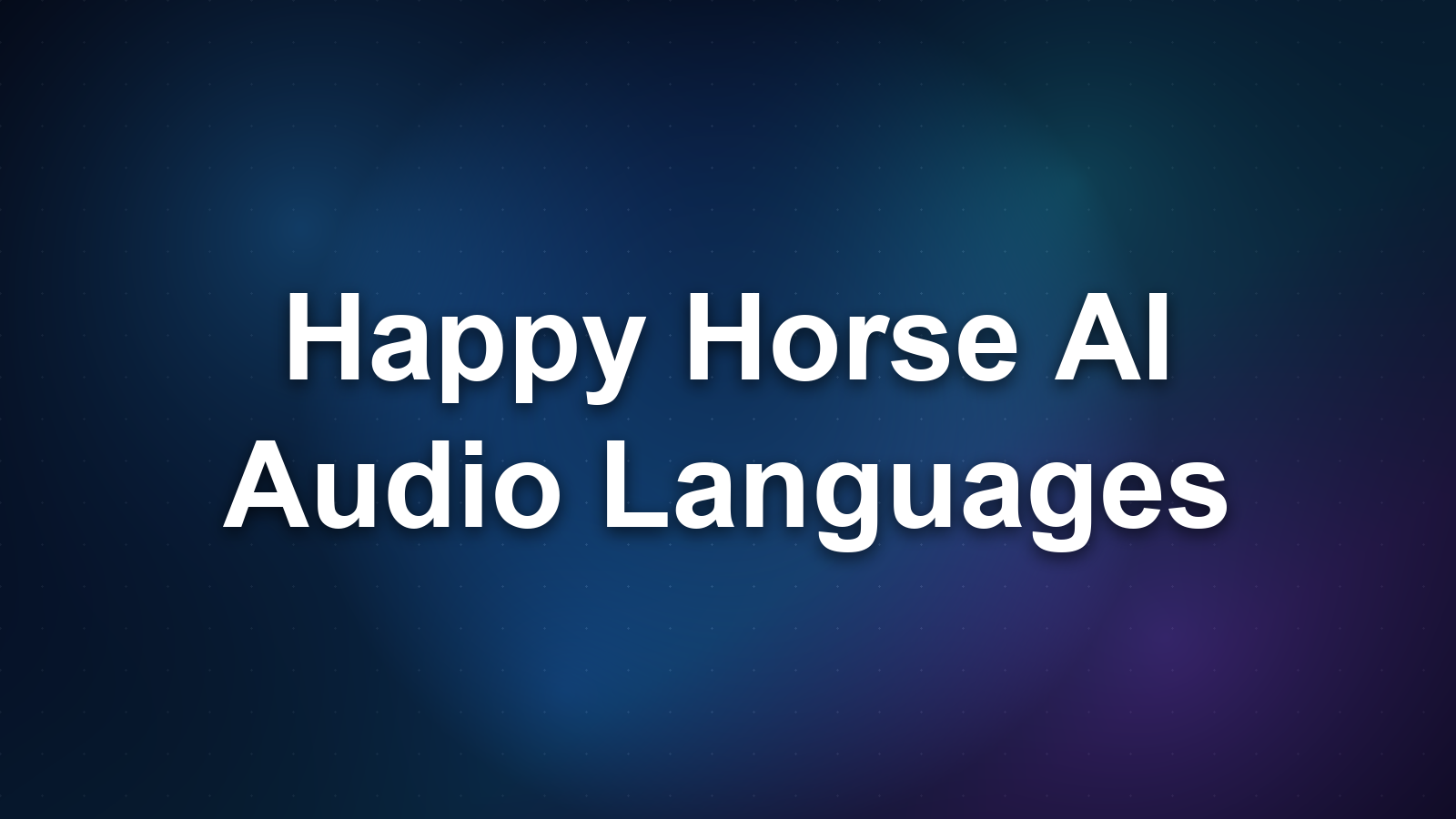 Happy Horse AI Audio Languages Explained