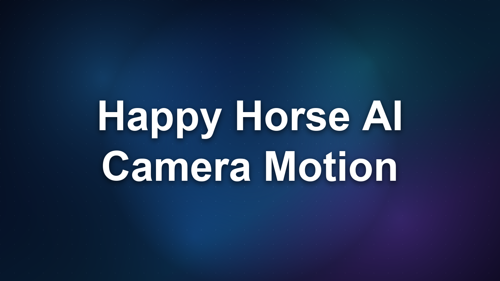 Happy Horse AI Camera Motion: Prompt Control