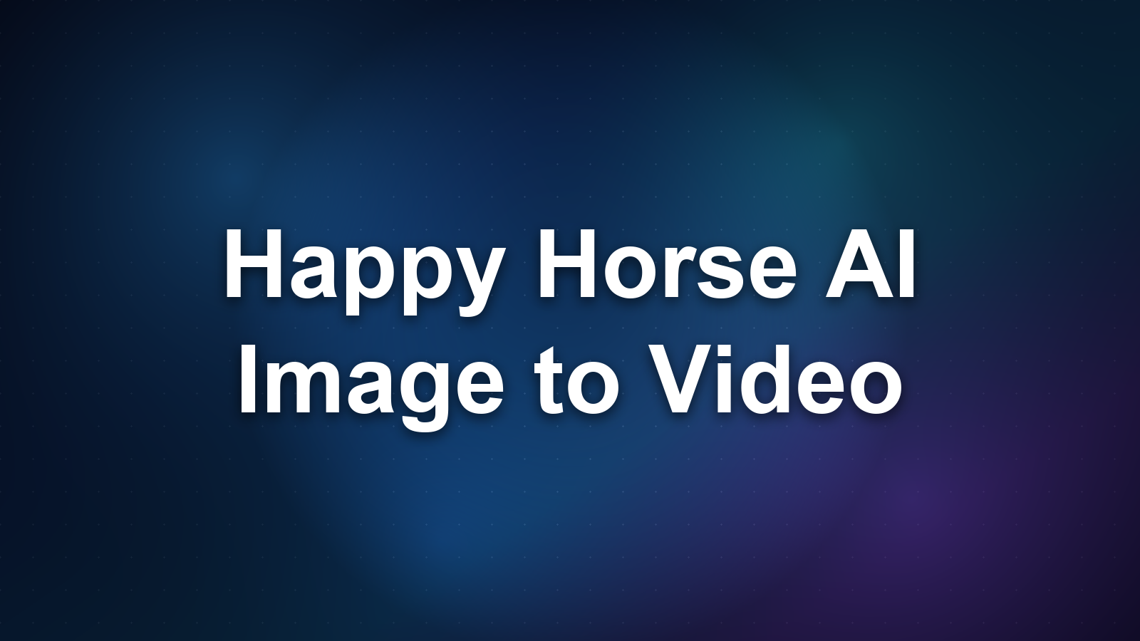 Happy Horse AI Image to Video: How-To Guide