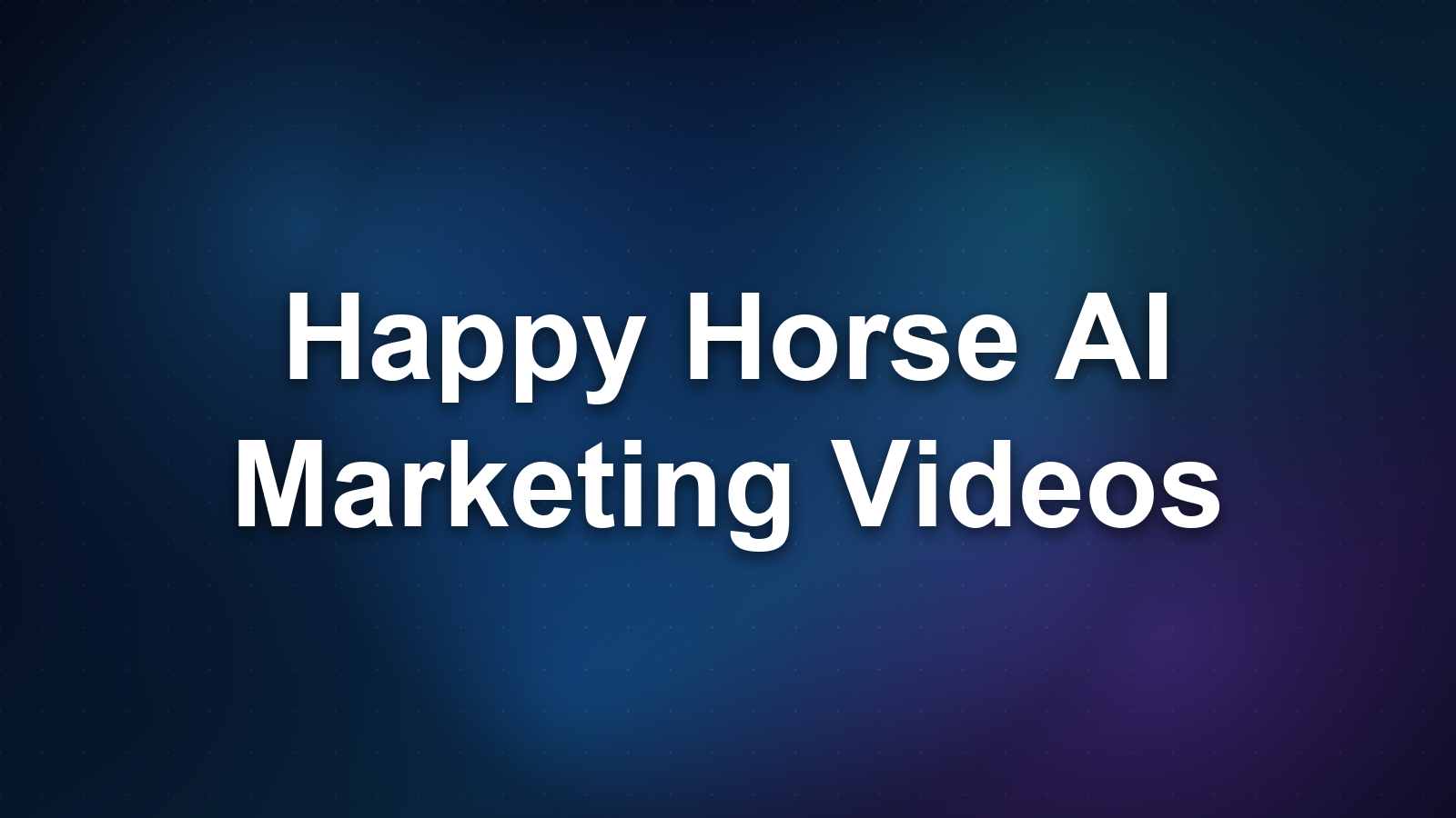 Happy Horse AI for Marketing Videos in 2026