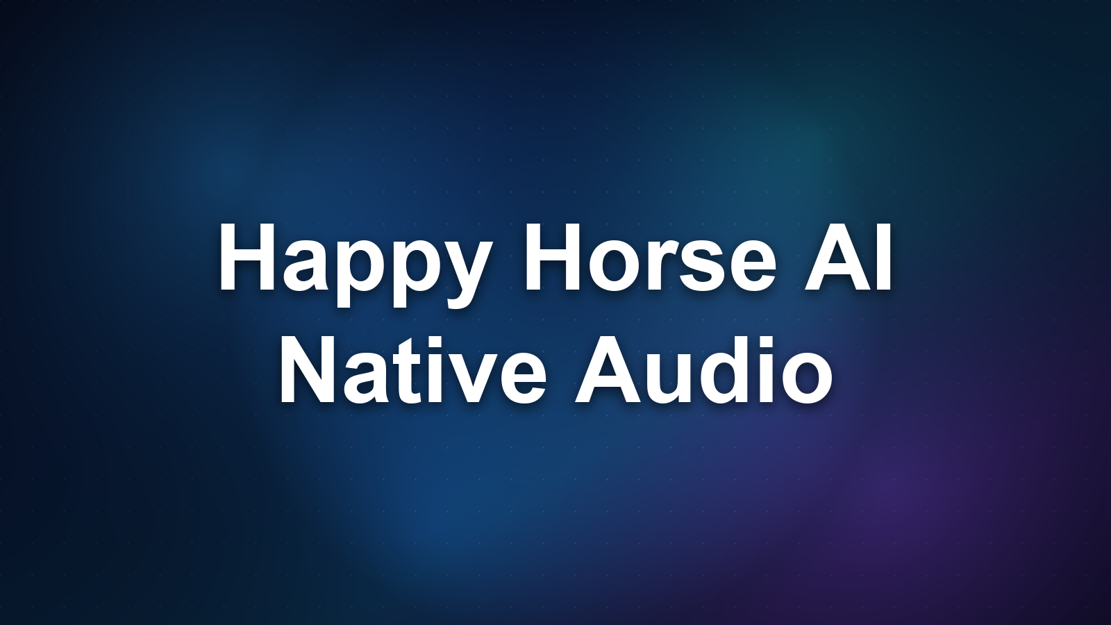 Happy Horse AI Native Audio, Explained