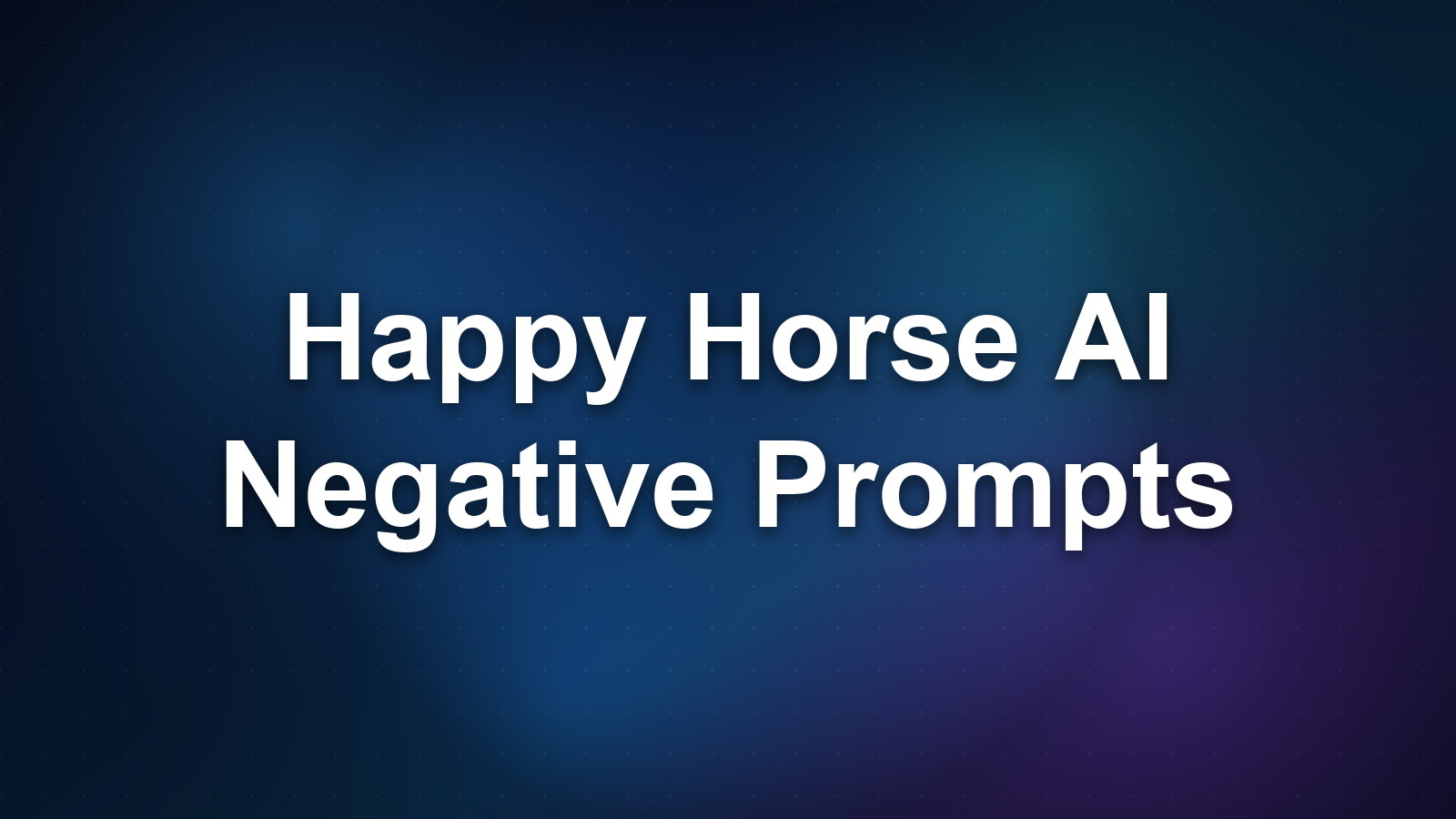 Happy Horse AI Negative Prompts: A How-To