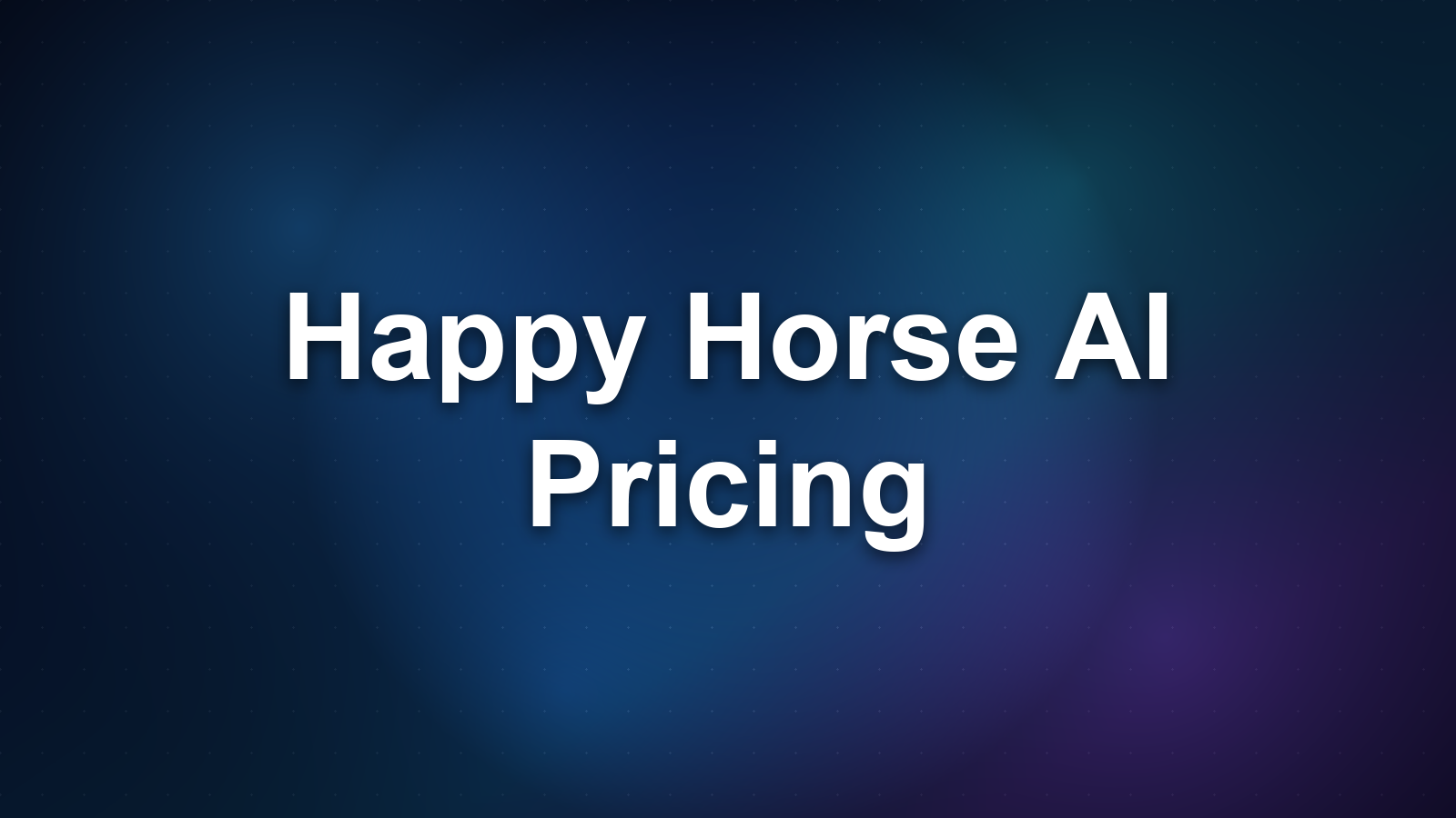 Happy Horse AI Pricing: Plans & Credits 2026