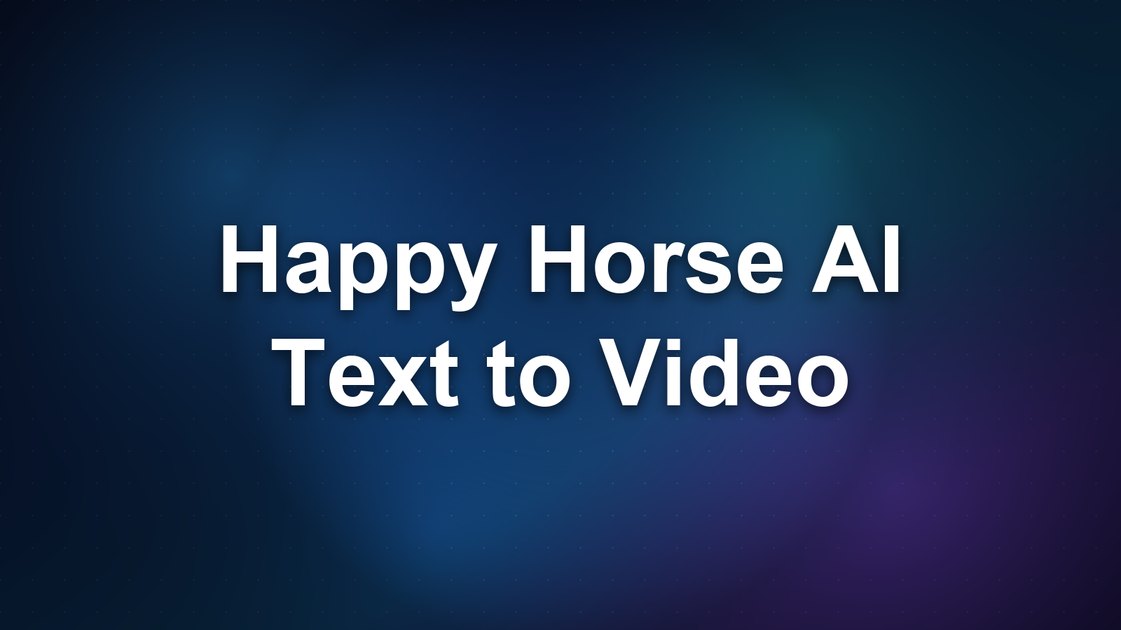 Happy Horse AI Text to Video: A Quick Guide