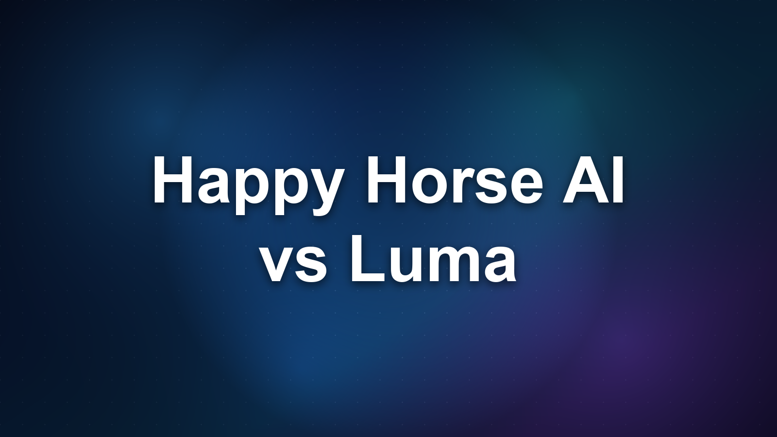 Happy Horse AI vs Luma: Which Should You Use?