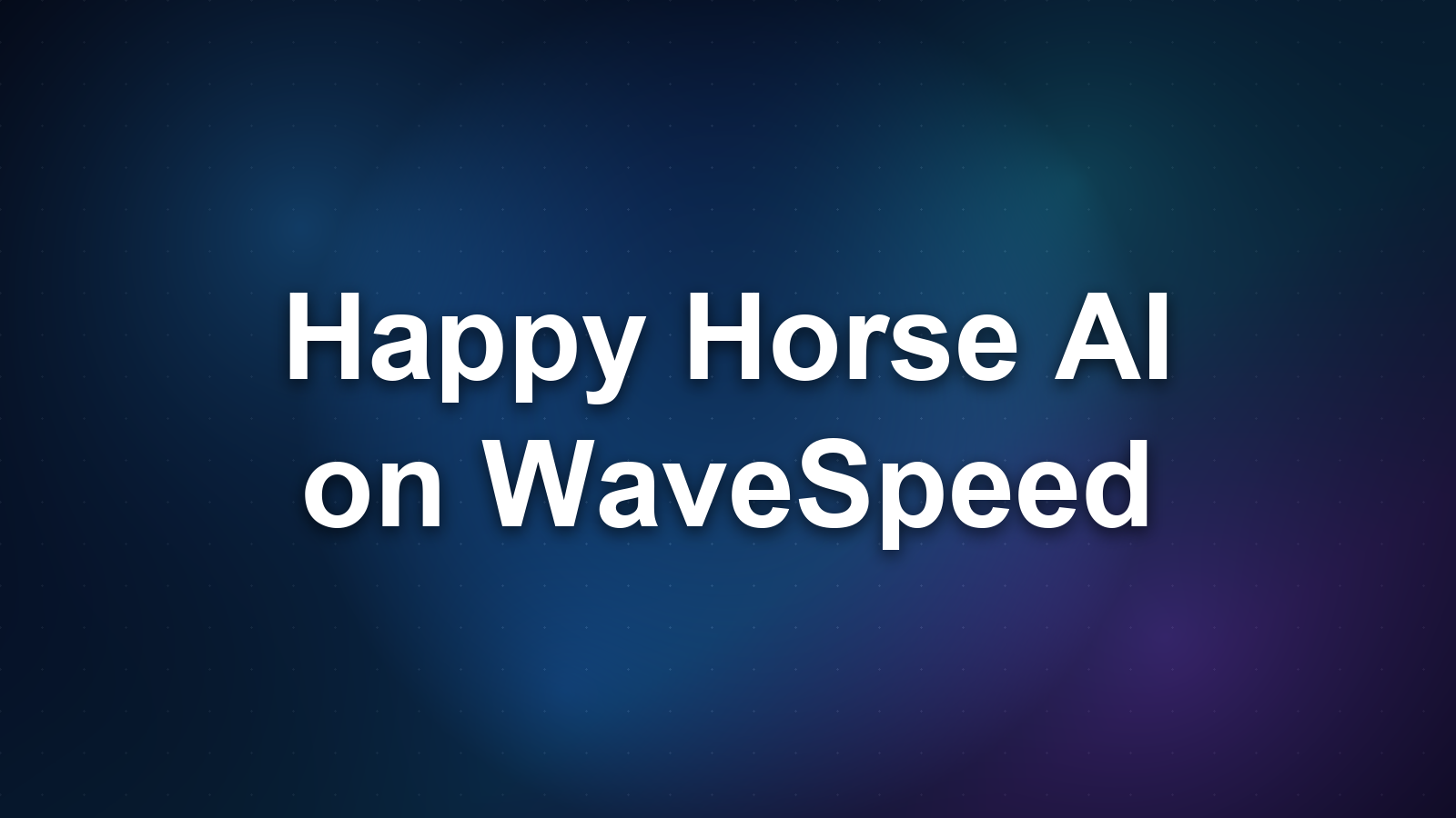 Happy Horse AI on WaveSpeed: A Quick Guide